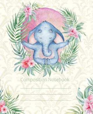 Kniha Composition Notebook: Yoga Meditation Elephant Fashion Wide Ruled Line Paper Legal Ruled Notebook Writing Book For Elementary Grammar Home S Cyberhutt West Books