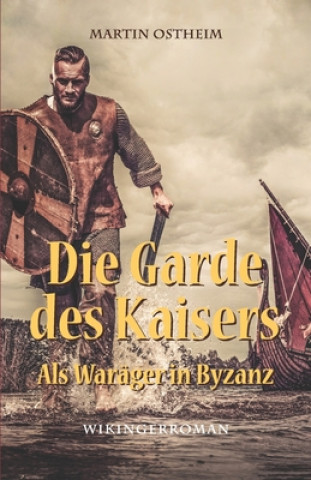 Kniha Die Garde des Kaisers: Als Waräger in Byzanz Martin Ostheim