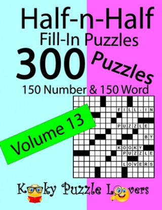 Carte Half-n-Half Fill-In Puzzles, Volume 13: 300 Puzzles, 150 Number and 150 Word Kooky Puzzle Lovers