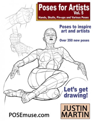Книга Poses for Artists Volume 5 - Hands, Skulls, Pin-ups & Various Poses: An essential reference for figure drawing and the human form. Justin Martin
