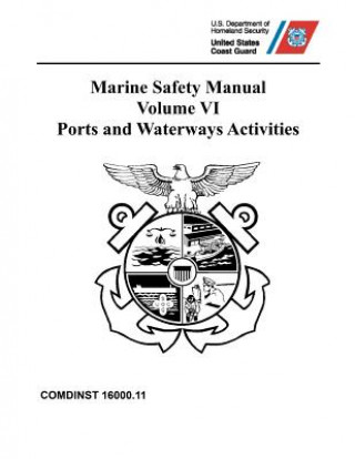 Könyv Marine Safety Manual: COMDINST 16000.11 - Volume VI - Ports and Waterways Activities Coast Guard