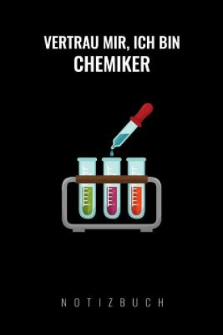 Carte Vertrau Mir, Ich Bin Chemiker: A5 Notizbuch Punkteraster - Chemie Geschenk für Chemiker und Studenten - lustige Wissenschaft - Kalender - Nerd - Gadg Chemie Notizbuch