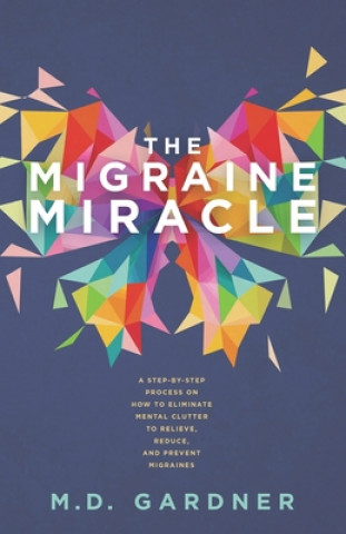 Książka The Migraine Miracle M. D. Gardner