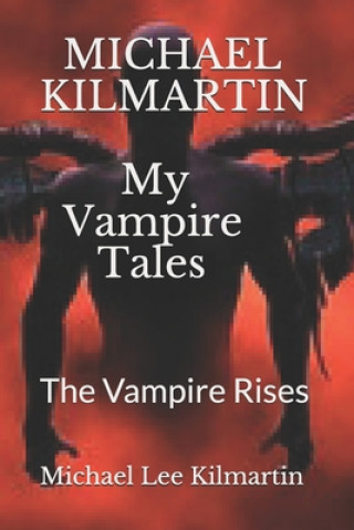 Książka MICHAEL KILMARTIN My Vampire Tales: The Vampire Rises Michael Lee Kilmartin