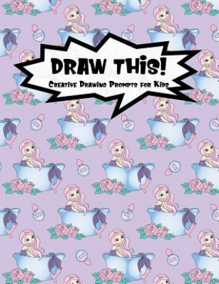 Libro Draw This!: 100 Drawing Prompts for Kids Mermaid Bathtub Version 1 Proppy Prompts