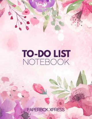 Kniha To Do List Notebook: Personal & Business Tasks With Priority Status, Daily To Do List, Checklist Paper Agenda 8.5 x 11 - Floral Edition Paperbck Xpress