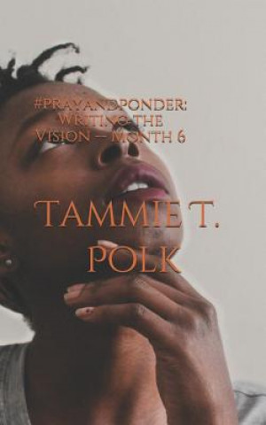 Книга #prayandponder: Writing the Vision -- Month 6 Tammie T. Polk