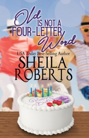 Kniha Old is Not a Four-Letter Word Sheila Roberts