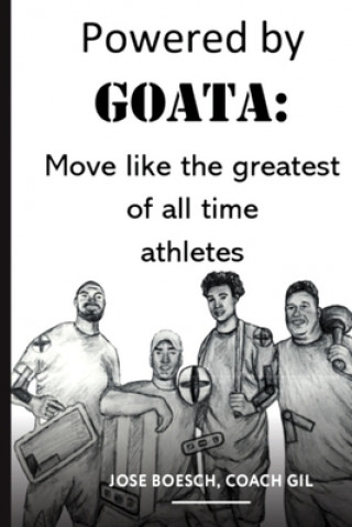 Könyv Powered by Goata: MOVE LIKE THE GREATEST OF ALL TIME ATHLETES: Bulletproof your joints and spine by using the same injury resistant move Carly Lansford