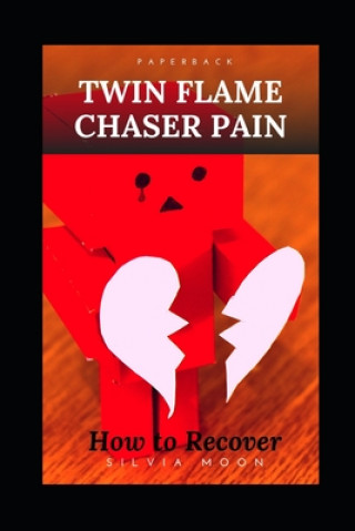 Könyv Twin Flame Chaser Pain: Why do Twin Flames Run? Silvia Moon