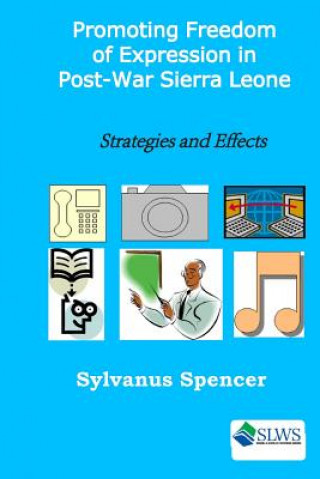 Book Promoting Freedom of Expression in Post-War Sierra Leone: Strategies and Effects Sylvanus Spencer