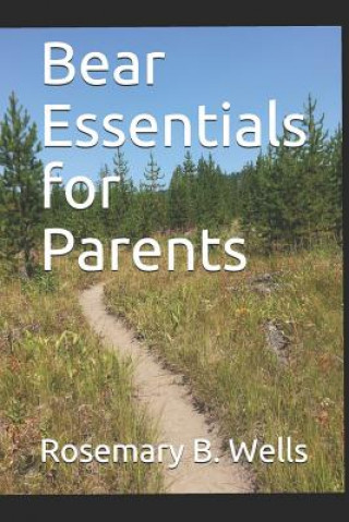 Knjiga Bear Essentials for Parents Rosemary B. Wells