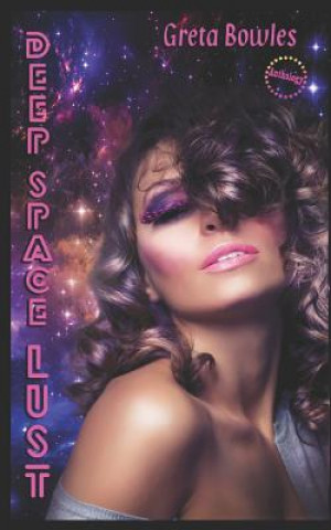 Knjiga Deep Space Lust Greta Bowles