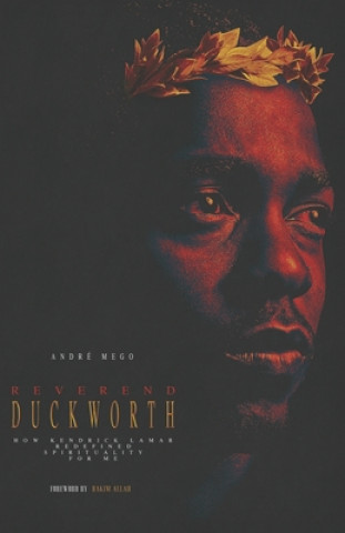 Buch Reverend Duckworth: How Kendrick Lamar Redefined Spirituality for Me Rakim