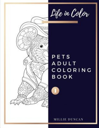 Książka PETS ADULT COLORING BOOK (Book 1): Pets Coloring Book for Adults - 40+ Premium Coloring Patterns (Life in Color Series) Millie Duncan