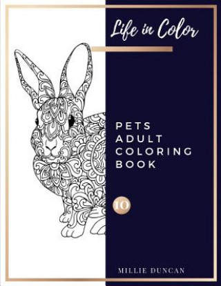 Książka PETS ADULT COLORING BOOK (Book 10): Pets Coloring Book for Adults - 40+ Premium Coloring Patterns (Life in Color Series) Millie Duncan