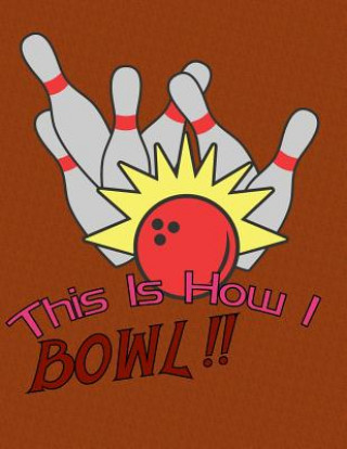 Kniha This is How I Bowl: A Book Of Score Sheets Bowling Hobbyist