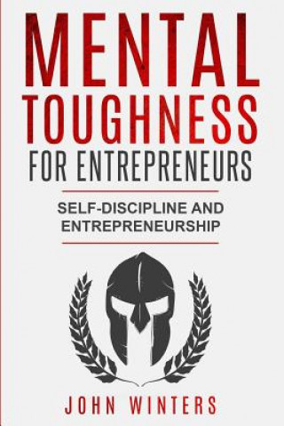 Kniha Mental Toughness For Entrepreneurs: Self-Discipline and Entrepreneurship John Winters