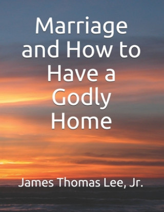 Boek Marriage and How to Have a Godly Home James Thomas Lee Jr