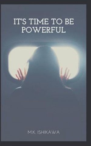 Knjiga It's Time To Be Powerful M. K. Ishikawa
