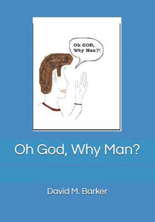 Buch Oh God, Why Man? David M. Barker