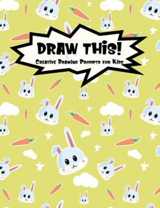 Carte Draw This!: 100 Drawing Prompts for Kids - Cute Bunny - Version 3 Proppy Prompts