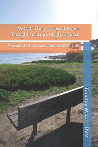 Kniha What They Should Have Taught You in High School: A Guide to Finances and a Better Life Timothy Warner