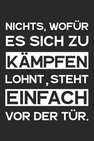 Book Nichts, wofür es sich zu kämpfen lohnt, steht einfach vor der Tür.: A5 Notizbuch Zeichenbuch Tagebuch - Motivation Motivationshilfe motivierende Sprüc Liddelbooks Motivation &. Notizbucher