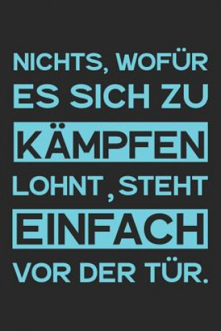 Book Nichts, wofür es sich zu kämpfen lohnt, steht einfach vor der Tür.: A5 Notizbuch Zeichenbuch Tagebuch - Motivation Motivationshilfe motivierende Sprüc Liddelbooks Motivation &. Notizbucher