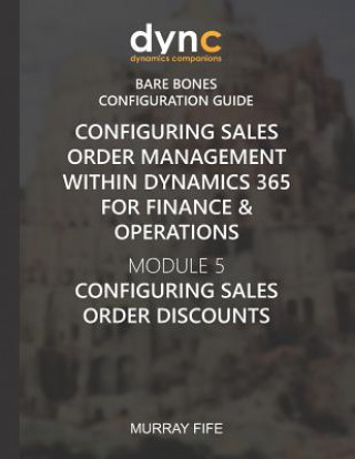 Carte Configuring Sales Order Management within Dynamics 365 for Finance & Operations: Module 5: Configuring Sales Order Discounts Murray Fife