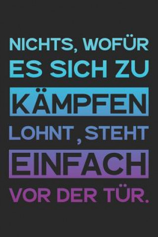 Book Nichts, wofür es sich zu kämpfen lohnt, steht einfach vor der Tür.: A5 Notizbuch Zeichenbuch Tagebuch - Motivation Motivationshilfe motivierende Sprüc Liddelbooks Motivation &. Notizbucher