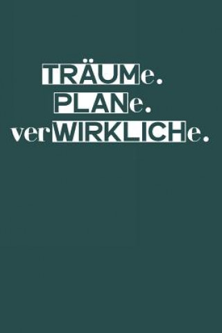 Kniha Träume. Plane. Verwirkliche.: A5 Terminplaner Planer Wochenplaner Kalender - Motivation Motivationshilfe motivierende Sprüche - Geschenk für Freunde Liddelbooks Motivation &. Notizbucher