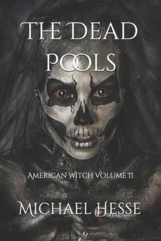 Kniha The Dead Pools: American Witch Volume II Michael Hesse