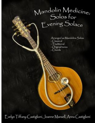 Книга Mandolin Medicine: Solos for Evening Solace: A Collection of Tunes Arranged for Solo Mandolin Anna Tiffany Castiglioni