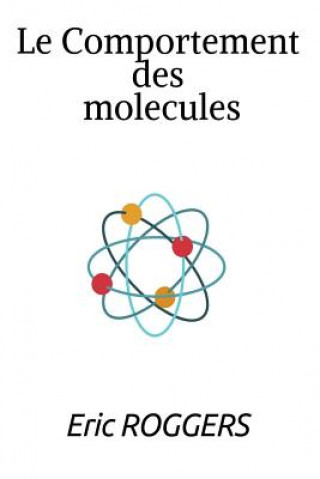 Kniha Le comportement des molécules: Pourquoi y-a-il des gaz, des liquides et des solides? Eric Rodgers