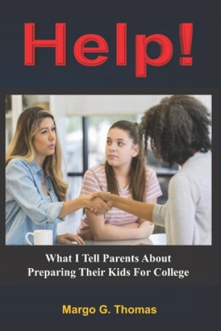 Kniha Help!: What I Tell Parents About Preparing Their Kids For College Margo G. Thomas