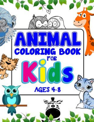Könyv Animal Coloring Book For Kids Ages 4-8: A Beautiful Coloring Book For Creative Children Adorable Coloring Books