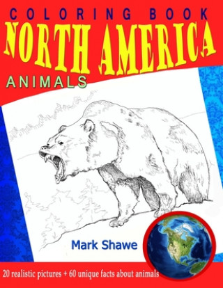 Könyv Coloring Book North America Animals: 20 realistic pictures + 60 unique facts about animals Mark Shawe