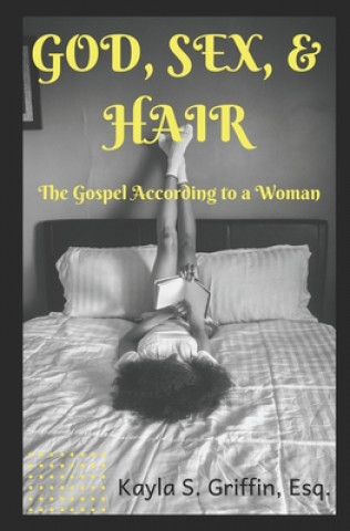 Kniha God Sex & Hair: The Gospel According to a Woman Kayla S. Griffin Esq