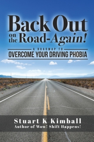 Kniha Back out on the Road-Again!: A Roadmap to Overcome your Driving Phobia Stuart K. Kimball