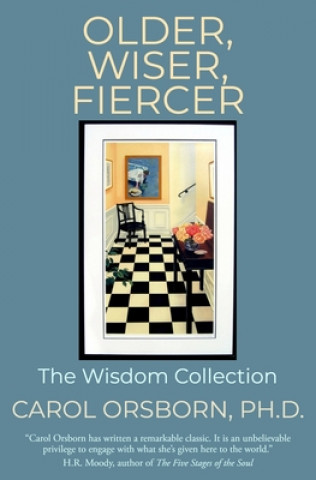 Knjiga Older, Wiser, Fiercer: The Wisdom Collection Carol Orsborn Ph. D.