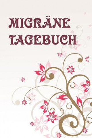 Könyv Migräne Tagebuch: Detailliertes Kopfschmerztagebuch für mehr als 100 Tage - Übersichtlich & Kompakt (ca. DIN A5) Schmerzfreies Leben