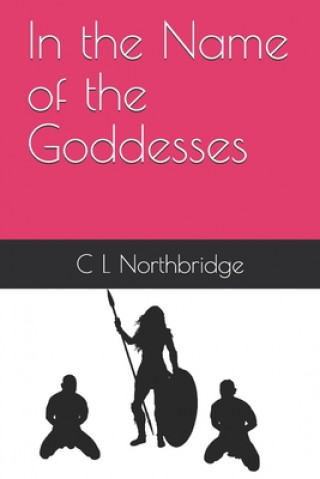 Carte In the Name of the Goddesses C. L. Northbridge