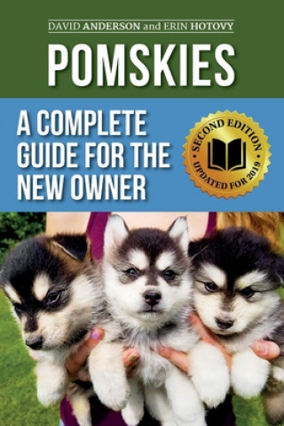 Könyv Pomskies: A Complete Guide for the New Owner: Training, Feeding, and Loving your New Pomsky Dog (Second Edition) Erin Hotovy