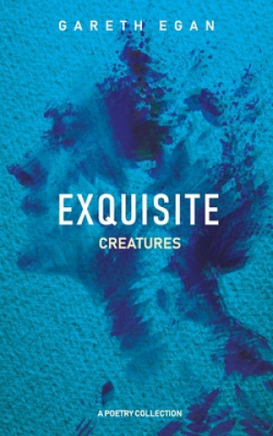 Knjiga Exquisite Creatures Gareth Egan