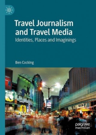 Kniha Travel Journalism and Travel Media Ben Cocking