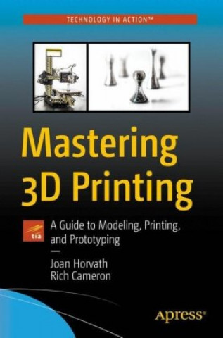 Kniha Mastering 3D Printing Joan Horvath