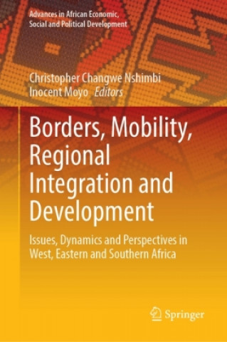 Knjiga Borders, Mobility, Regional Integration and Development Christopher Changwe Nshimbi