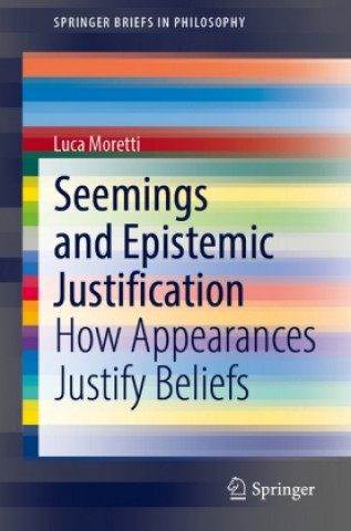 Könyv Seemings and Epistemic Justification Luca Moretti