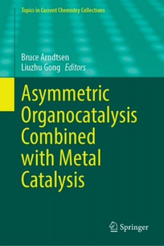Kniha Asymmetric Organocatalysis Combined with Metal Catalysis Bruce Arndtsen
